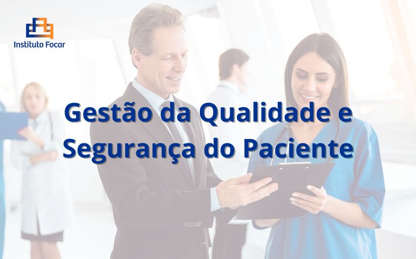 Gestão da Qualidade e Segurança do Paciente – 12 Meses (EAD Focar)