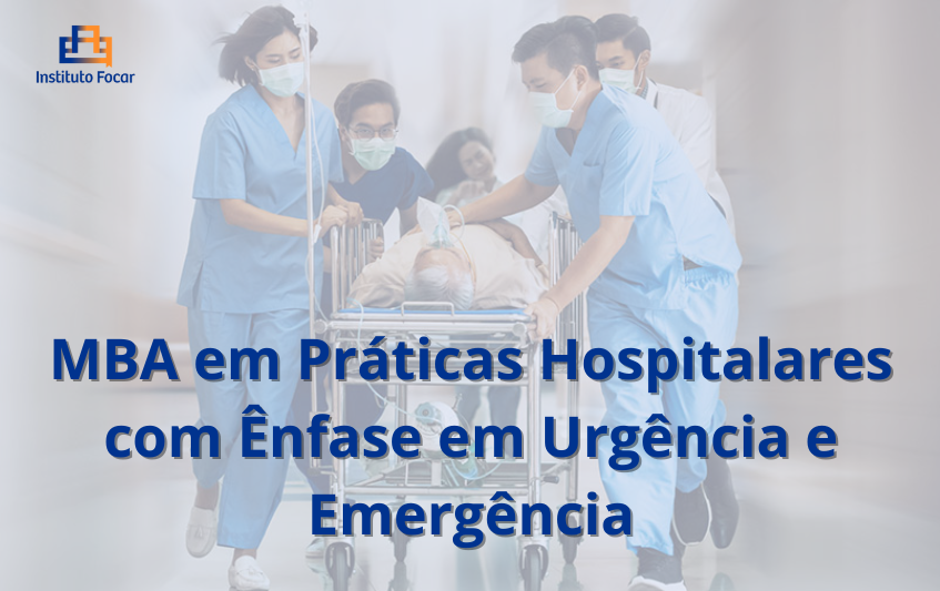 MBA em Práticas Hospitalares com Ênfase em Urgência e Emergência – 12 Meses (EAD Focar)