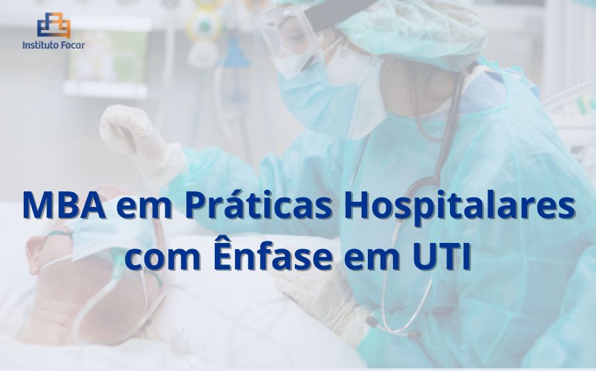 MBA em Práticas Hospitalares com Ênfase em UTI – 4 meses (EAD Focar)